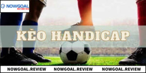 Kèo Handicap Trong Bóng Đá Và 5 Điều Quan Trọng Cần Biết